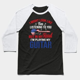 I Might Look Like I'm Listening To You Guitar Christmas Gift Baseball T-Shirt